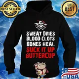 Sweat dries blood clots bones heal suck it up buttercup skull s Hoodie