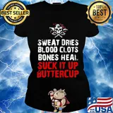 Sweat dries blood clots bones heal suck it up buttercup skull s Ladies tee