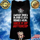 Sweat dries blood clots bones heal suck it up buttercup skull s Tank top