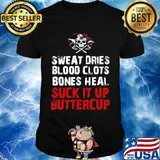 Sweat dries blood clots bones heal suck it up buttercup skull shirt