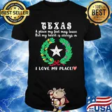 Texas a place my feet may leave but my heart is always in i love my place heart shirt