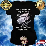 Thor don't waste your time looking back you are not going that way s Ladies tee