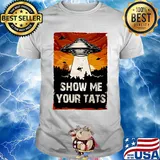 UFO Show me your tats shirt