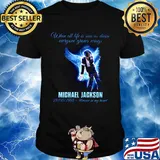 When all life is seen as drive everyone grows wings michael jackson 29 08 1958 forever in my heart shirt