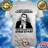 When i cough i stop coughing and be awesome instead true story covid-19 shirt
