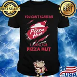 You can't scare me i work for pizza hut black shirt