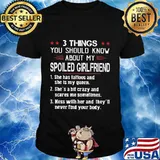 3 Things You Should Know About My Spoiled Girlfriend shirt
