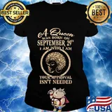A queen was born on september 29th i am who i am your approval isn't needed s Ladies tee