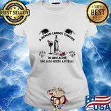 A woman cannot survive on wine alone she also needs a pitbull flowers s Ladies tee