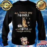All things are possible with coffee and german shepherd s Sweater