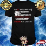 American Flag Not all heroes wear capes My husband wears bunker gear shirt