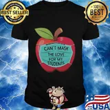 APPLE FACE MASK CAN'T MASK THE LOVE FOR MY STUDENTS SHIRT