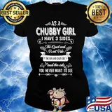 As a Chubby girl I have 3 sides The quiet and sweet side The fun and crazy side and the side you never want to see s Ladies tee