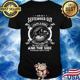 As a september guy I have 3 sides the quiet and sweet side the fun and crazy side and the side you never want to see Gaur shirt