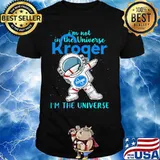 Astronaut i'm not in the universe kroger in the universe shirt