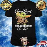 Baby yoda crown royal because 2020 sucks shirt