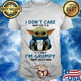 Baby yoda i don't care what day it is it's early i'm grumpy i want dutch bros logo shirt