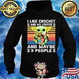 Baby yoda i like crochet and my coffee and maybe 3 people vintage retro s Hoodie