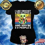 Baby yoda i like crochet and my coffee and maybe 3 people vintage retro s Ladies tee