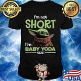 Baby yoda i'm not short i'm baby yoda size shirt