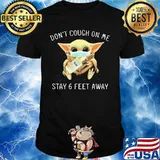 Baby yoda mask don't cough on me stay 6 feet away shirt