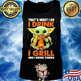 Baby yoda that's what i do i drink i grill and i know things s Tank top