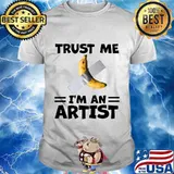 Banana trust me i'm an artist shirt