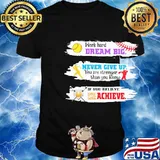 Baseball Work hard Dream big Never give up you are stronger than you know If you believe you will achieve shirt