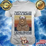 Bear that's what i do i am a nurse i stab people and i know things vintage retro shirt