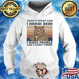 Bear That's what I do I drink beer I hate people and I know things Vintage retro s Hoodie
