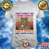 Bear that's what i do i drink dunkin donuts lite i hate people and i know things vintage retro shirt
