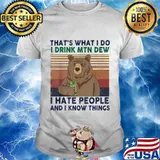Bear that's what i do i drink mtn dew i hate people and i know things vintage retro shirt