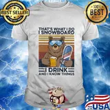 Bear that's what i do i snowboard i drink beer and i know things vintage retro shirt