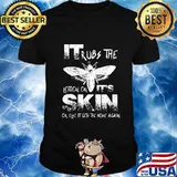 Bee it rubs the lotion on it's skin or else it gets the hose again shirt