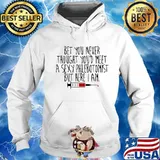 Bet You Never Thought You'd Meet A Sexy Phlebotomist But Here I Am Shirt Hoodie