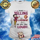 Betty boop i'm not yelling i'm a lions girl we just talk loud s Ladies tee
