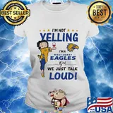Betty boop i'm not yelling i'm a west coast eagles girl we just talk loud s Ladies tee