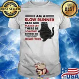 Black cat I am a slow runner dear god please let there be someone behind me to read this shirt