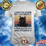 Black cat I can't fix stupid but I can sedate it paralyze it and intubate it vintage retro shirt