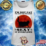 Black Cat I'm not fat I'm just so freakin' sexy it overflows sunset s Tank top