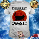 Black Cat I'm not fat I'm just so freakin' sexy it overflows sunset shirt