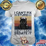 Black cat nurse i can't fix stupid but i can sedate it vintage retro shirt