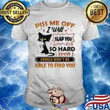 Black cat piss me off i will slap you so hard even google won't be able to find you stars shirt