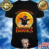 Black Cat Witch Forget candy just give me books Halloween shirt