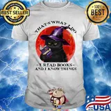 Black Cat witch That's what I do I read books and I know things sunset shirt