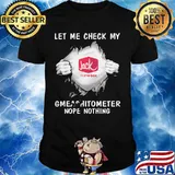 Blood insides jack in the box let me check my gmeashitometer nope nothing shirt