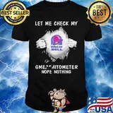 Blood insides taco bell let me check my gmeashitometer nope nothing shirt