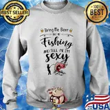 Bring me beer take me fishing and tell me i'm sexy s Sweater