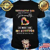 Burlington girl make no mistake my personality is who i am my attitude depends on who you are flowers shirt