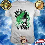 Burn blunts not witches shirt